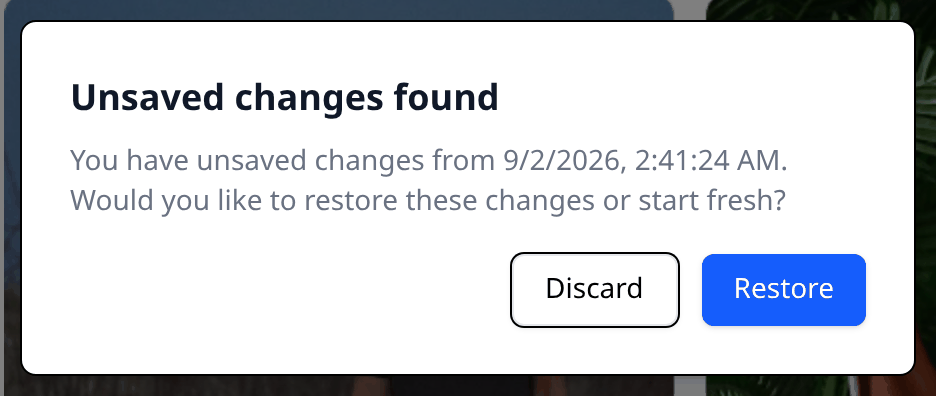 The Unsaved changes found dialog, showing the time the changes were made and Discard and
Restore buttons.