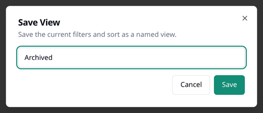 The Save View box, reading "Save the current filters and sort as a named view", with a name
typed in and Cancel and Save buttons.